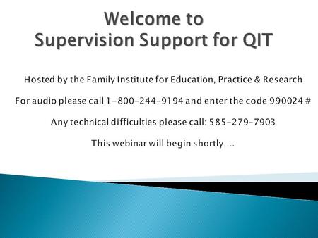 Welcome to Supervision Support for QIT.  Hello and Introductions  Approaches for supervisors to consider when they are supervising staff around the.