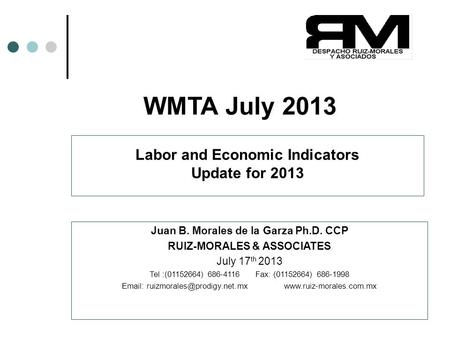 Copyright(c)2013 Juan B. Morales Ph.D. CCP 1 WMTA July 2013 Juan B. Morales de la Garza Ph.D. CCP RUIZ-MORALES & ASSOCIATES July 17 th 2013 Tel :(01152664)