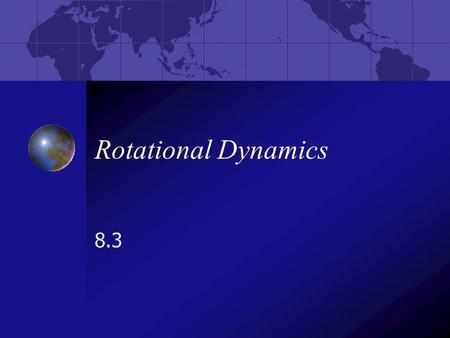 Rotational Dynamics 8.3. Newton’s Second Law of Rotation Net positive torque, counterclockwise acceleration. Net negative torque, clockwise acceleration.