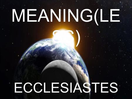 MEANING(LESS) ECCLESIASTES.