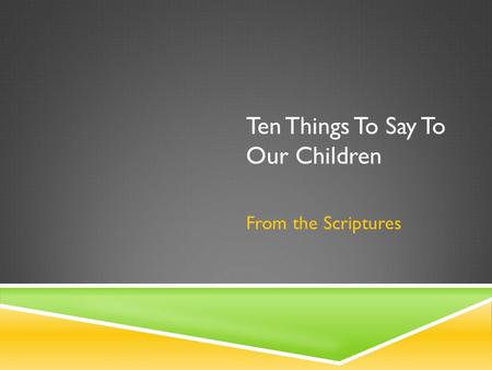 Ten Things To Say To Our Children From the Scriptures.