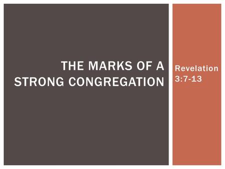 Revelation 3:7-13 THE MARKS OF A STRONG CONGREGATION.