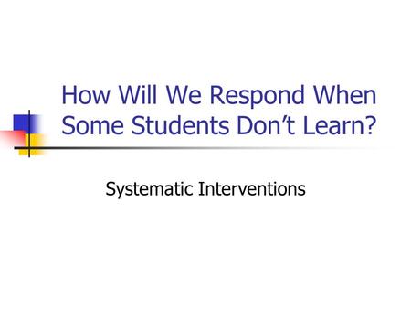 How Will We Respond When Some Students Don’t Learn? Systematic Interventions.