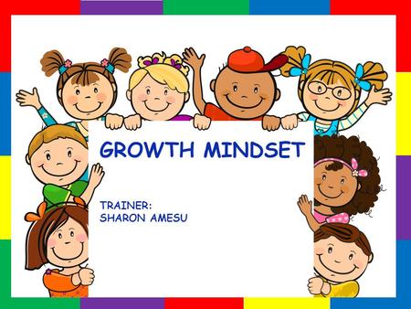 GROWTH MINDSET TRAINER: SHARON AMESU Sharon Amesu Trainer.