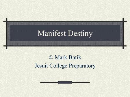 Manifest Destiny © Mark Batik Jesuit College Preparatory.