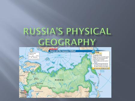 The Big Idea Russia is big and cold with vast plains and forests; whereas the Caucasus countries are small, mountainous, and warmer. Main Ideas The.