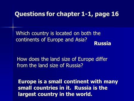 Questions for chapter 1-1, page 16 Which country is located on both the continents of Europe and Asia? How does the land size of Europe differ from the.