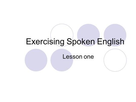 Exercising Spoken English Lesson one. Vowels i: mi: me Iitit e getget æætat α: α:are כּnכּtnot כּ: כּ:lall uputput u:du:do ۸ ۸pup Ə : h Ə: r her Ə Ə :’gouago.