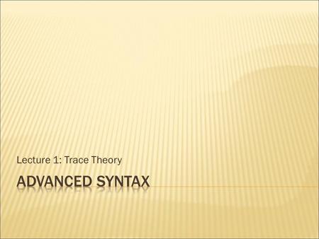 Lecture 1: Trace Theory.  We have seen that things move :  Arguments move out of the VP into subject position  Wh-phrases move out of IP into CP 