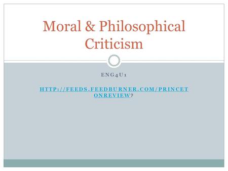 ENG4U1  ONREVIEWHTTP://FEEDS.FEEDBURNER.COM/PRINCET ONREVIEW? Moral & Philosophical Criticism.