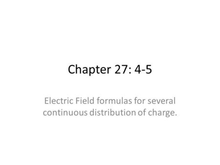 Electric Field formulas for several continuous distribution of charge.