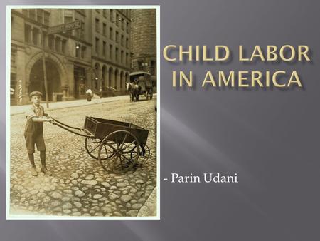 Child Labor in America - Parin Udani.