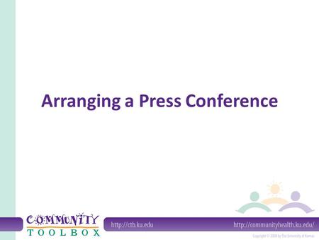 Arranging a Press Conference. What is a press conference? a tool designed to generate news -- in particular, hard news can advance the cause of your organization.