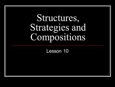 Structures, Strategies and Compositions Lesson 10.