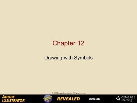 Chapter 12 Drawing with Symbols. Creating Symbols You can create symbols from any Illustrator artwork, including text, compound paths, and grouped paths.