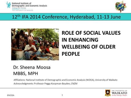 ©NIDEA 1 Dr. Sheena Moosa 12 th IFA 2014 Conference, Hyderabad, 11-13 June MBBS, MPH ROLE OF SOCIAL VALUES IN ENHANCING WELLBEING OF OLDER PEOPLE Affiliations: