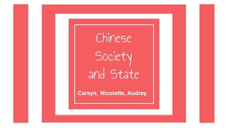 Society and Inequality in Eurasia/North Africa Carsyn, Nicolette, Audrey Chinese Society and State.