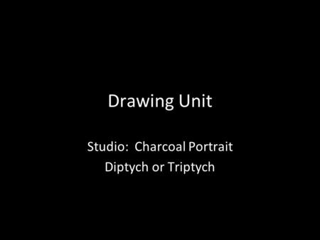 Drawing Unit Studio: Charcoal Portrait Diptych or Triptych.