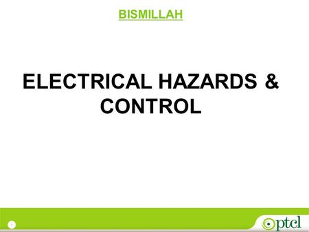 1 BISMILLAH ELECTRICAL HAZARDS & CONTROL. 2 Why should you be concerned about electrical hazards?  Electricity has long been recognized as a serious.