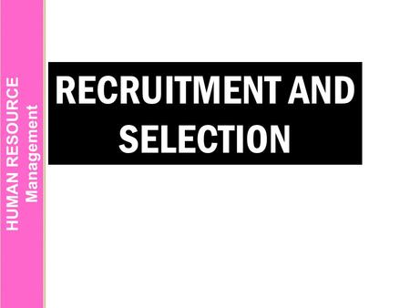 RECRUITMENT AND SELECTION