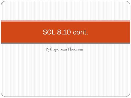 Pythagorean Theorem SOL 8.10 cont.. Review Previously, we used the Pythagorean Theorem to find the hypotenuse of a right triangle. (a 2 + b 2 = c 2 )