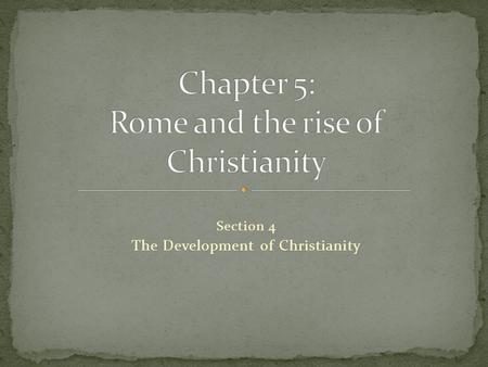 Section 4 The Development of Christianity. Preview of Events The Development of Christianity.