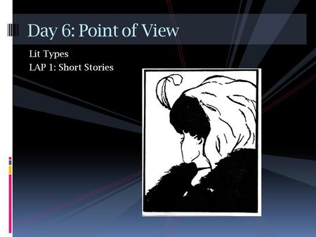 Lit Types LAP 1: Short Stories Day 6: Point of View.