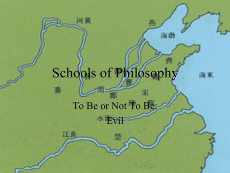 Schools of Philosophy To Be or Not To Be: Evil Human Nature There were roughly, at the time of Confucius, three schools of thought regard to human nature.