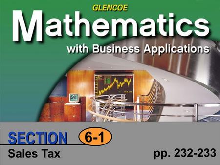 Sales Tax pp. 232-233 6-1 SECTION. Click to edit Master text styles Second level Third level Fourth level Fifth level 2 SECTION Copyright © Glencoe/McGraw-Hill.