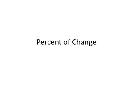 Percent of Change. Objective: To find the sale price of various items. To use the percent of change formula to find discount.