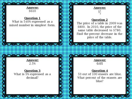 Answer: $610 Question 1 What is 540% expressed as a mixed number in simplest form. Answer: 2.5% Question 3 What is 5% expressed as a decimal? Answer:0.05.