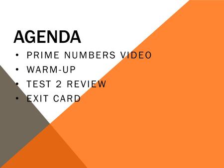 AGENDA PRIME NUMBERS VIDEO WARM-UP TEST 2 REVIEW EXIT CARD.