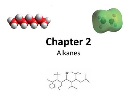 Chapter 2 Alkanes.