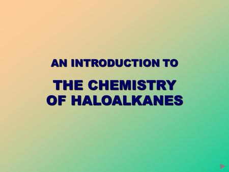 AN INTRODUCTION TO THE CHEMISTRY OF HALOALKANES.