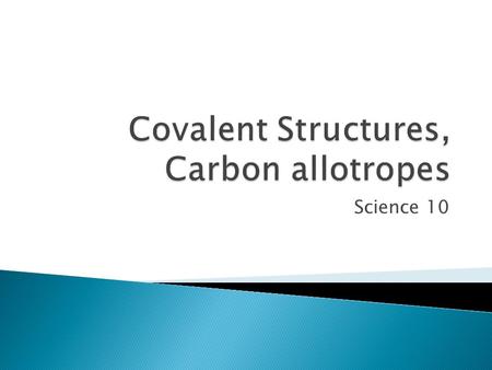 Science 10.  Non-metal atoms sharing electrons  Can form two structures:  Simple molecular structure (last class) ◦ Simple, small molecules ◦ Strong.