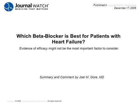 Which Beta-Blocker is Best for Patients with Heart Failure? Summary and Comment by Joel M. Gore, MD Published in Journal Watch Cardiology December 17,