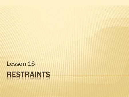 Lesson 16.  Student will be able to explain the NA role in protecting resident’s rights to be free of physical and chemical restraints  Student will.