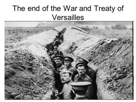 The end of the War and Treaty of Versailles