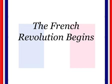 The French Revolution Begins. Calling the Estates-General Due to spending, Louis XVI forced to raise taxes on nobles. Second Estate was furious; called.