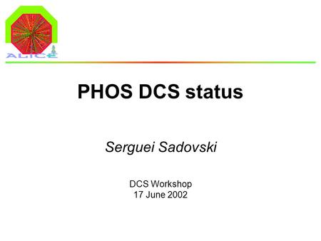 DCS Workshop 17 June 2002 PHOS DCS status Serguei Sadovski.