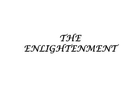 THE ENLIGHTENMENT. The ENLIGHTENMENT had F.A.S.T. thinkers F-Fueled democratic revolutions around the world (American/French) A-Applied reason to the.