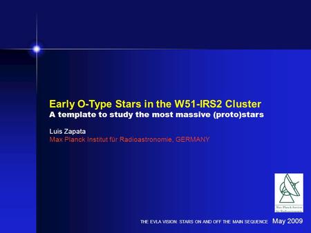 Early O-Type Stars in the W51-IRS2 Cluster A template to study the most massive (proto)stars Luis Zapata Max Planck Institut für Radioastronomie, GERMANY.