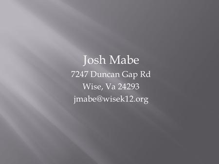 Josh Mabe 7247 Duncan Gap Rd Wise, Va 24293