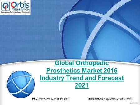 Global Orthopedic Prosthetics Market 2016 Industry Trend and Forecast 2021 Phone No.: +1 (214) 884-6817  id: