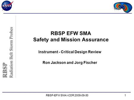 RBSP Radiation Belt Storm Probes RBSP Radiation Belt Storm Probes RBSP-EFW SMA I-CDR 2009-09-301 RBSP EFW SMA Safety and Mission Assurance Instrument -