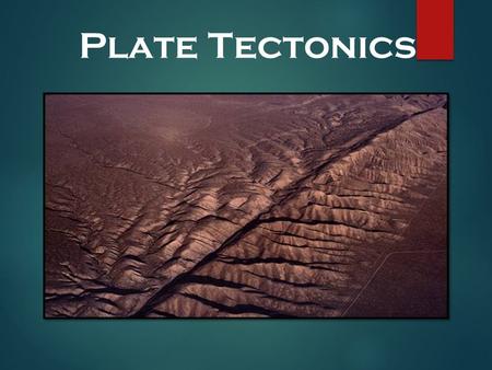 Plate Tectonics.