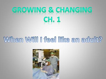 I can explain how physical, intellectual, emotional, and social changes help you achieve certain developmental tasks I can identify ways to show responsibility.