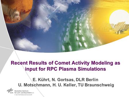 Dokumentname > 23.11.2004Dokumentname > 23.11.2004B Recent Results of Comet Activity Modeling as input for RPC Plasma Simulations Recent Results of Comet.