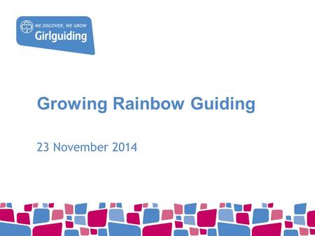 Growing Rainbow Guiding 23 November 2014. Welcome!