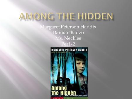 Margaret Peterson Haddix Damian Badzo Ms. Neckles Per1-2.